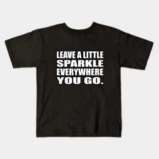 Leave a little sparkle everywhere you go Kids T-Shirt